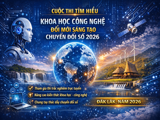 CUỘC THI TRẮC NGHIỆM TRỰC TUYẾN TÌM HIỂU VỀ KHOA HỌC, CÔNG NGHỆ, ĐỔI MỚI SÁNG TẠO VÀ CHUYỂN ĐỔI SỐ TỈNH ĐẮK LẮK NĂM 2026
